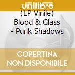 (LP Vinile) Blood & Glass - Punk Shadows vinile
