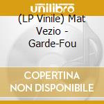 (LP Vinile) Mat Vezio - Garde-Fou vinile