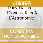 Dany Placard - J'Connais Rien A L'Astronomie cd