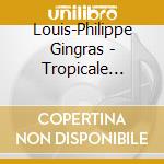 Louis-Philippe Gingras - Tropicale Apocalypse cd