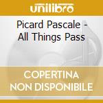 Picard Pascale - All Things Pass