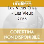 Les Vieux Criss - Les Vieux Criss cd
