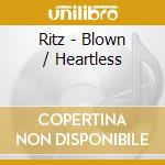 Ritz - Blown / Heartless cd
