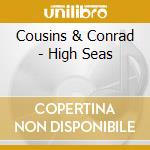 Cousins & Conrad - High Seas