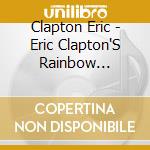 Clapton Eric - Eric Clapton'S Rainbow Concert cd musicale di Clapton Eric