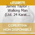 James Taylor - Walking Man (Ltd. 24 Karat Gold-Cd) cd musicale di James Taylor