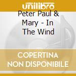 Peter Paul & Mary - In The Wind cd musicale di Peter  Paul & Mary