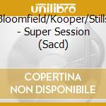 Bloomfield/Kooper/Stills - Super Session (Sacd) cd musicale di Bloomfield/Kooper/Stills