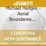 Michael Hedges - Aerial Boundaries (180gr Audiophile) cd musicale di Michael Hedges