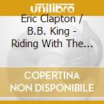 Eric Clapton / B.B. King - Riding With The King (Sacd) cd musicale di B.B. King & Eric Clapton