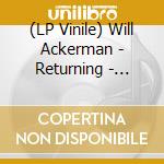 (LP Vinile) Will Ackerman - Returning - Pieces For Guitar 1970-2004 lp vinile di Will Ackerman