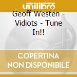 Geoff Westen - Vidiots - Tune In!! cd musicale di Geoff Westen