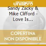 Sandy Zacky & Mike Clifford - Love Is Everything cd musicale di Sandy Zacky & Mike Clifford
