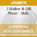 J.Walker & Gilli Moon - Skillz cd musicale di J.Walker & Gilli Moon