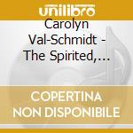 Carolyn Val-Schmidt - The Spirited, Playful, Musical Universe Of Carolyn Val-Schmidt cd musicale di Carolyn Val