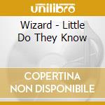 Wizard - Little Do They Know cd