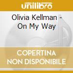 Olivia Kellman - On My Way cd musicale di Olivia Kellman