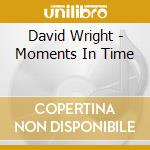 David Wright - Moments In Time cd musicale di David Wright
