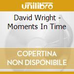 David Wright - Moments In Time cd