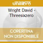 Wright David - Threesixzero cd musicale di Wright David