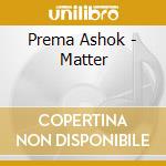 Prema Ashok - Matter cd