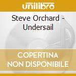 Steve Orchard - Undersail cd