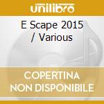 E Scape 2015 / Various cd