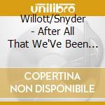 Willott/Snyder - After All That We'Ve Been Through cd