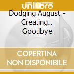 Dodging August - Creating.. Goodbye cd