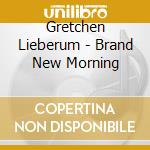 Gretchen Lieberum - Brand New Morning cd