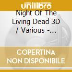 Night Of The Living Dead 3D / Various - Night Of The Living Dead 3D / Various cd