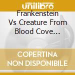 Frankenstein Vs Creature From Blood Cove O.S.T. cd musicale di Lakeshore Records