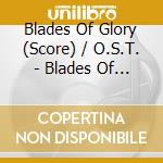 Blades Of Glory (Score) / O.S.T. - Blades Of Glory (Score) / O.S.T. cd
