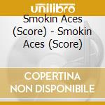 Smokin Aces (Score) - Smokin Aces (Score) cd musicale di Smokin Aces (Score)