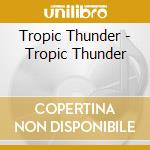 Tropic Thunder  - Tropic Thunder cd