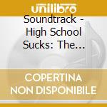 Soundtrack - High School Sucks: The Musical cd