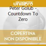 Peter Golub - Countdown To Zero cd musicale di Peter Golub