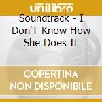 Soundtrack - I Don'T Know How She Does It cd