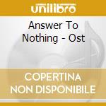Answer To Nothing - Ost cd musicale di Answer To Nothing
