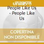 People Like Us - People Like Us cd musicale di People Like Us