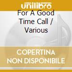 For A Good Time Call / Various cd musicale di Lakeshore Records