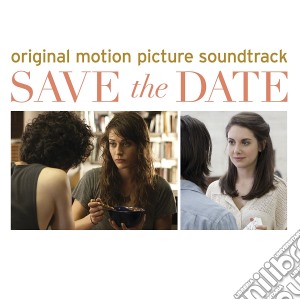 Save The Date (Original Motion Picture Soundtrack) cd musicale di Save The Date