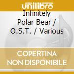 Infinitely Polar Bear / O.S.T. / Various cd