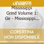 Mississippi Grind Volume 1: Ge - Mississippi Grind Volume 1: Ge cd musicale di Mississippi Grind Volume 1: Ge