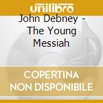 John Debney - The Young Messiah cd musicale di John Debney