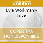 Lyle Workman - Love cd