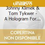 Johnny Klimek & Tom Tykwer - A Hologram For The King