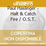Paul Haslinger - Halt & Catch Fire / O.S.T. cd