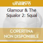Glamour & The Squalor 2: Squal cd