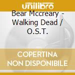 Bear Mccreary - Walking Dead / O.S.T. cd musicale di Mccreary Bear